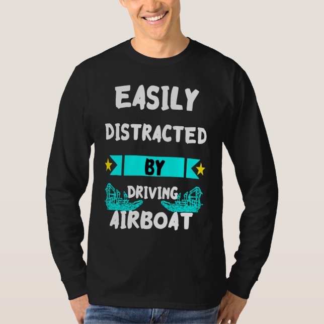 Easily Distracted By Driving Airboat Swamp Hydropl T-Shirt (Front)