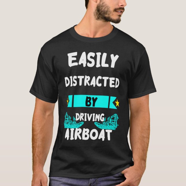 Easily Distracted By Driving Airboat Swamp Hydropl T-Shirt (Front)