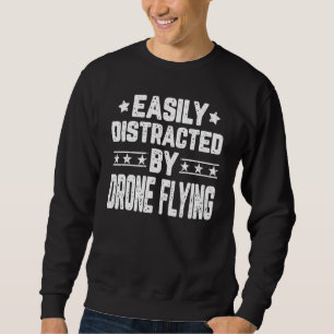 Easily Distracted By Drone Flying Drone Pilot Qua Sweatshirt