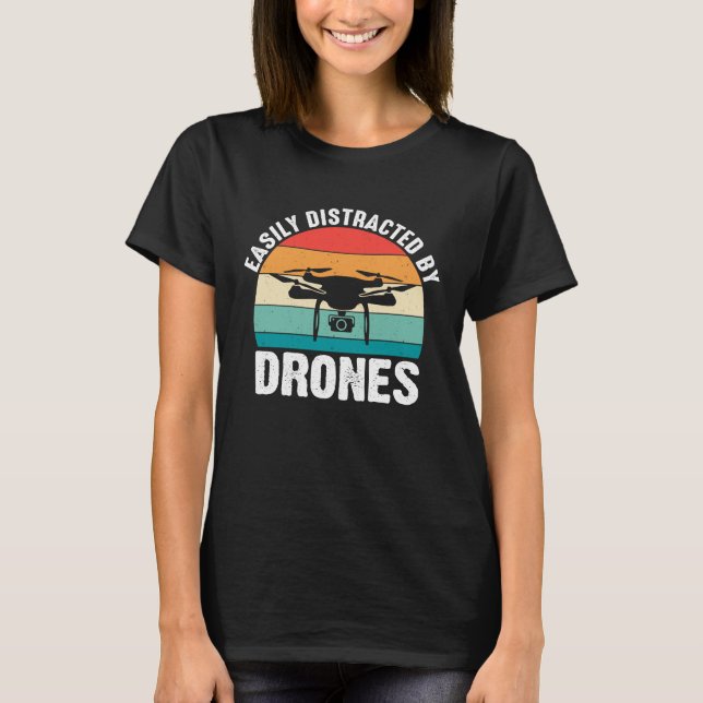 Easily Distracted by Drones  Drone Pilot Enthusias T-Shirt (Front)