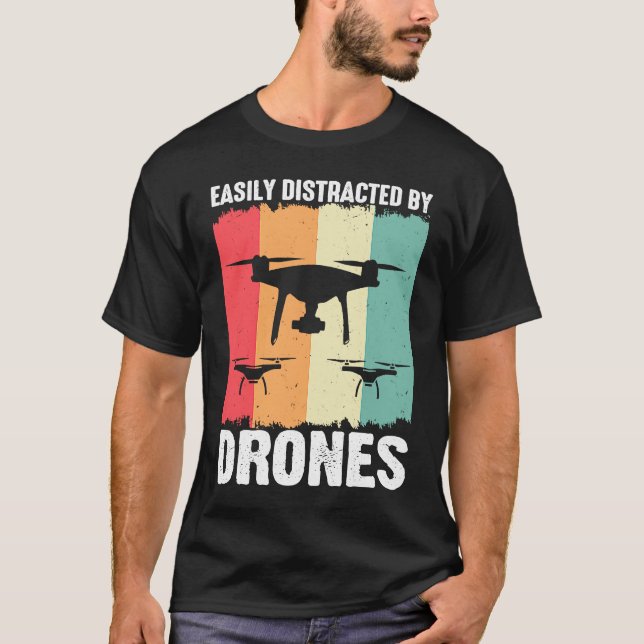 Easily Distracted by Drones  Drone Pilot Enthusias T-Shirt (Front)