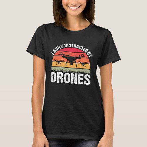 Easily Distracted by Drones  Drone Pilot Enthusias T_Shirt