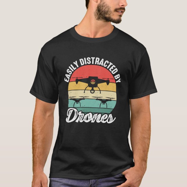Easily Distracted by Drones  Drone Pilot Enthusias T-Shirt (Front)