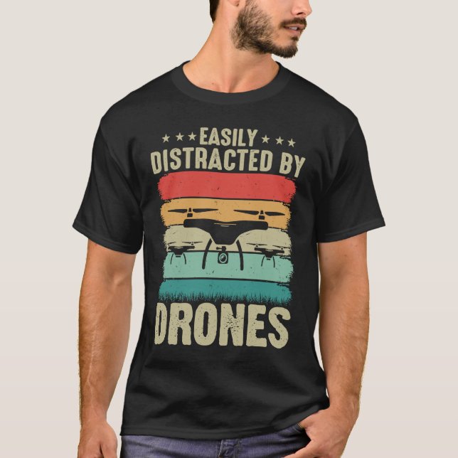 Easily Distracted by Drones  Drone Pilot Enthusias T-Shirt (Front)