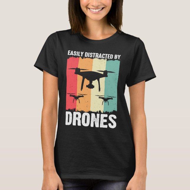 Easily Distracted by Drones  Drone Pilot Enthusias T-Shirt (Front)