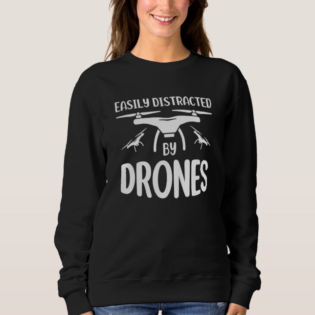 Easily Distracted by Drones Drone Pilot Enthusiast Sweatshirt (Front)