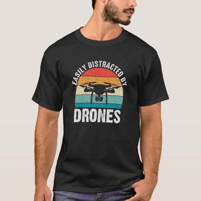Easily Distracted by Drones Drone Pilot Enthusiast T-Shirt (Front)
