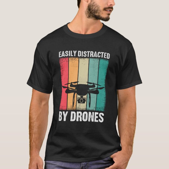 Easily Distracted by Drones Drone Pilot Enthusiast T-Shirt (Front)