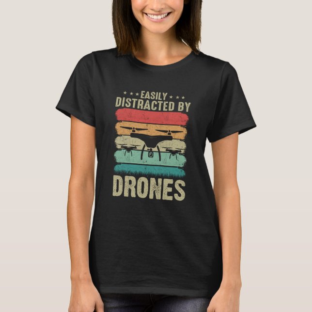Easily Distracted by Drones Drone Pilot Enthusiast T-Shirt (Front)