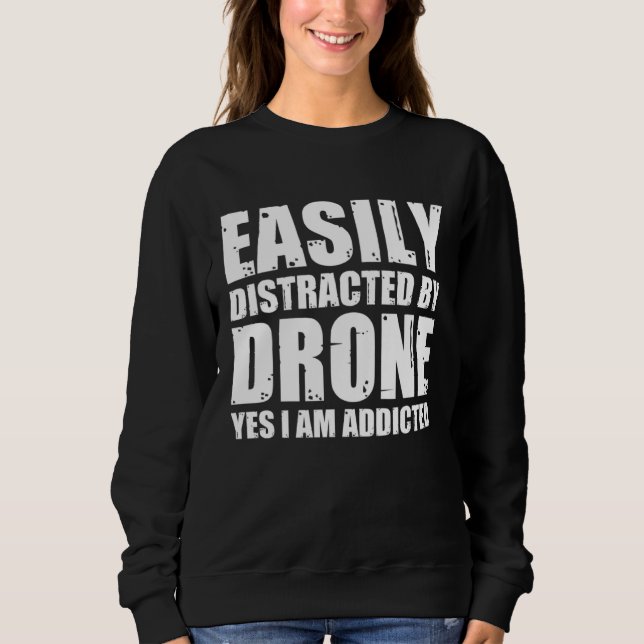 Easily Distracted By Drones Quadcopter Drone Pilot Sweatshirt (Front)
