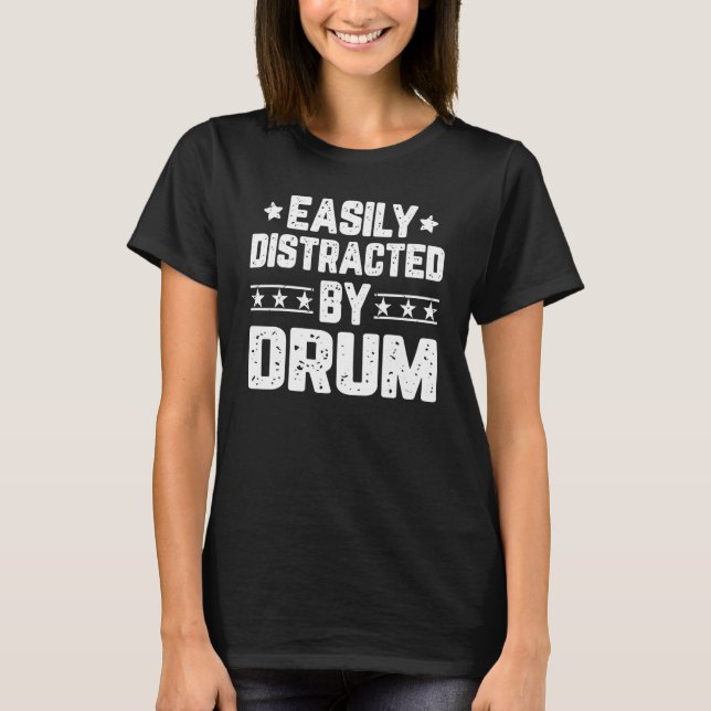 Easily Distracted By Drum   Drummer Drum Player T-Shirt (Front)