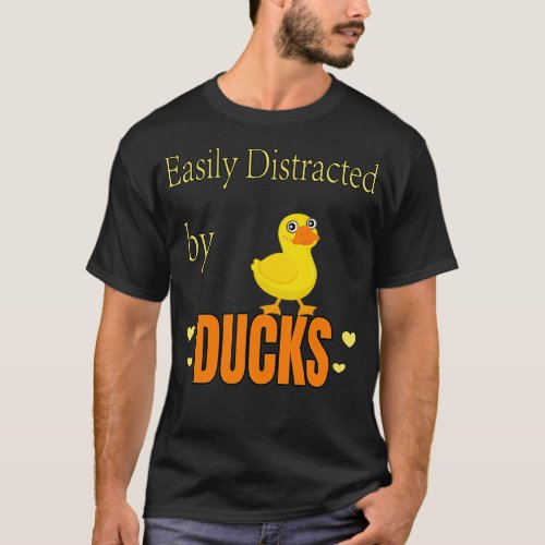 Easily Distracted By DucksFunny Duck Quote 3 T_Shirt
