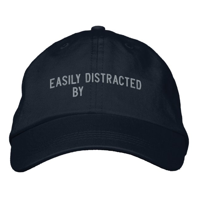 "Easily Distracted By" Embroidered Baseball Cap (Front)