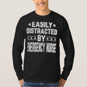 Easily Distracted By Emergency Nurse   Emergency N T-Shirt