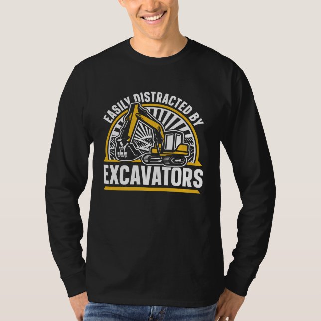 Easily Distracted By Excavators Hydraulic Excavato T-Shirt (Front)