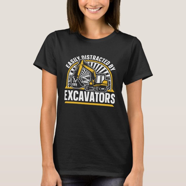 Easily Distracted By Excavators Hydraulic Excavato T-Shirt (Front)