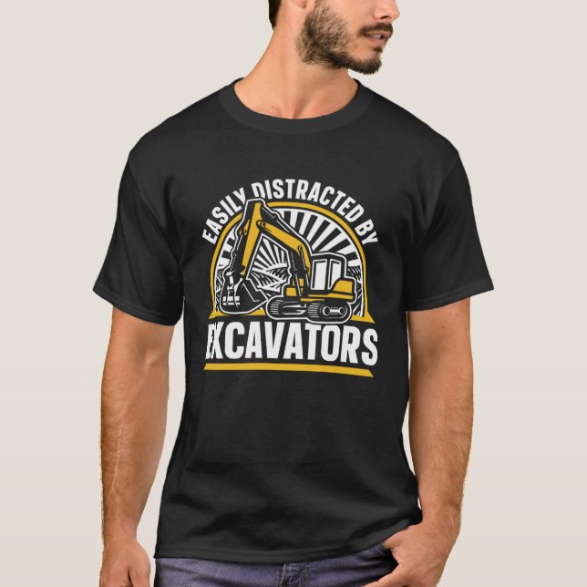 Easily Distracted By Excavators Hydraulic Excavato T-Shirt (Front)