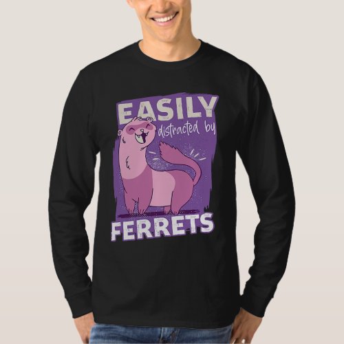 Easily Distracted By Ferrets Animal Ferret T_Shirt