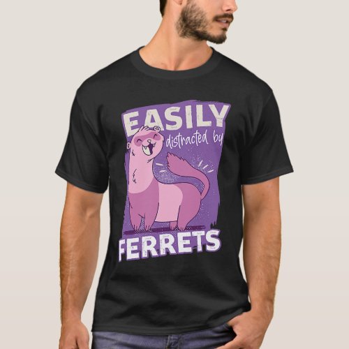 Easily Distracted By Ferrets Animal Ferret T_Shirt