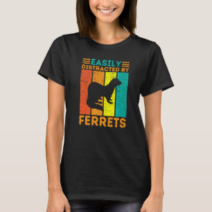 Easily Distracted By Ferrets Ferret Animal T-Shirt
