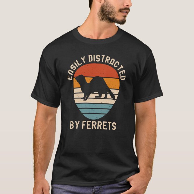 Easily Distracted by Ferrets for Ferret and Owners T-Shirt (Front)