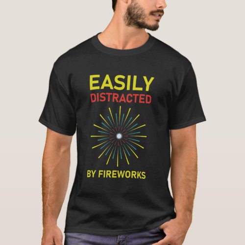 Easily distracted by fireworks  T_Shirt