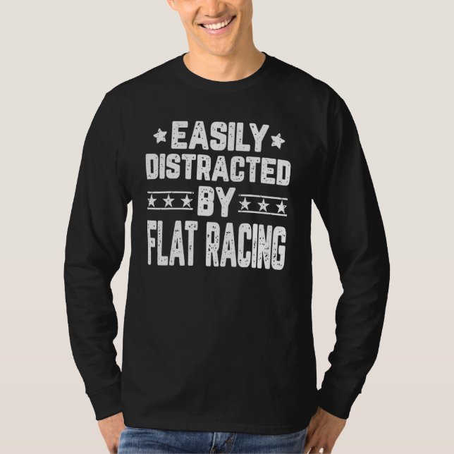 Easily Distracted By Flat Racing   Horse Racer T-Shirt (Front)
