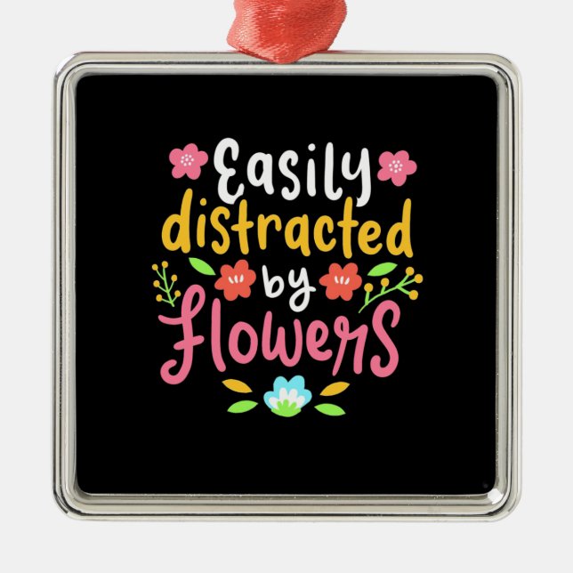 Easily Distracted By Flowers Metal Ornament (Front)