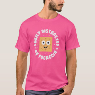 Easily Distracted By Focaccia - Italian Bread Foca T-Shirt