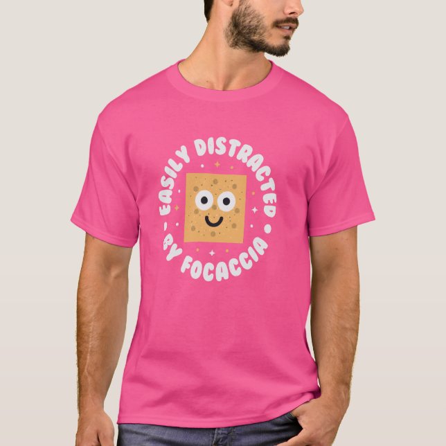 Easily Distracted By Focaccia - Italian Bread Foca T-Shirt (Front)