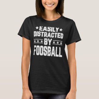 Easily Distracted By Foosball Table Football T-Shirt
