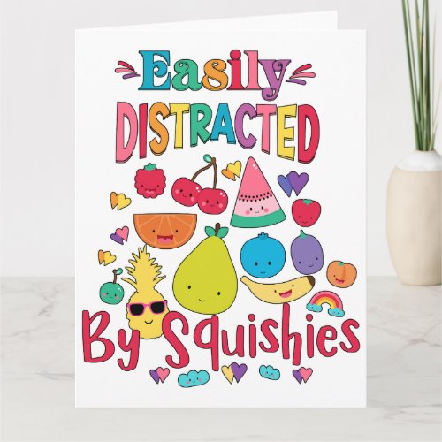 Easily Distracted By Fruit Squishies Card