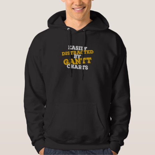 Easily Distracted By Gantt Charts Project Manager Hoodie