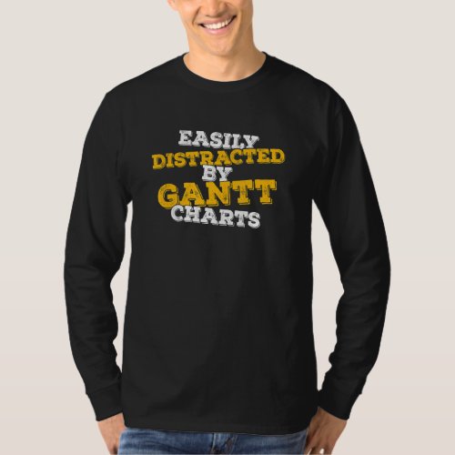 Easily Distracted By Gantt Charts Project Manager T_Shirt