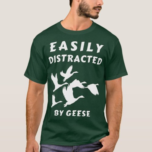 Easily Distracted by Geese Funny Geese Lover  T_Shirt