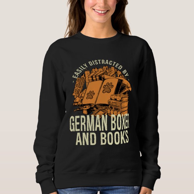 Easily Distracted By German Boxer And Books Deutsc Sweatshirt (Front)