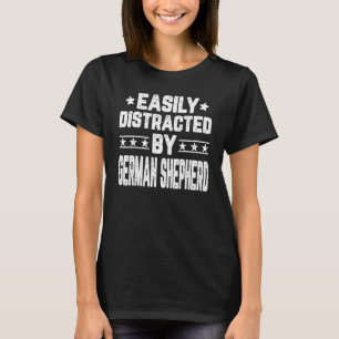 Easily Distracted By German Shepherd  Dog T-Shirt