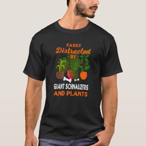 Easily Distracted By Giant Schnauzers And Plants T_Shirt