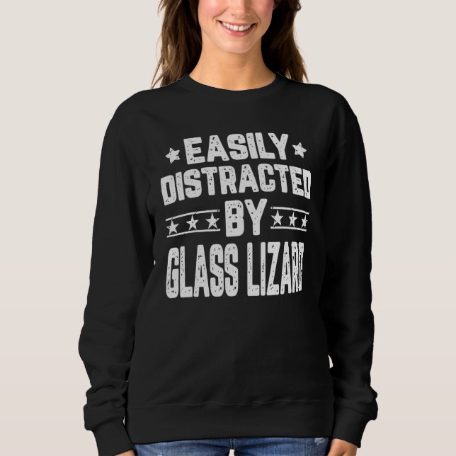 Easily Distracted By Glass Lizard   Glass Lizard Sweatshirt (Front)