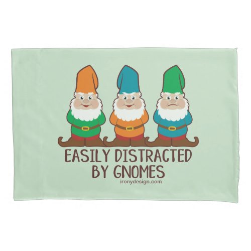 Easily Distracted by Gnomes Pillow Case