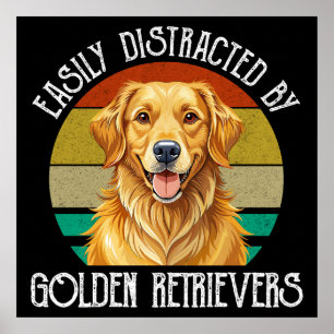Easily Distracted By Golden Retrievers Poster