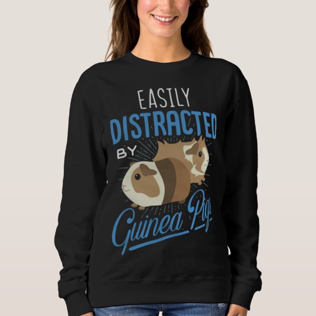 Easily Distracted By Guinea Pigs  Guinea Pigs Sweatshirt (Front)