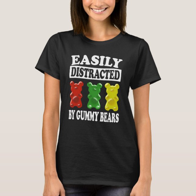 Easily Distracted By Gummy Bears T-Shirt Funny (Front)