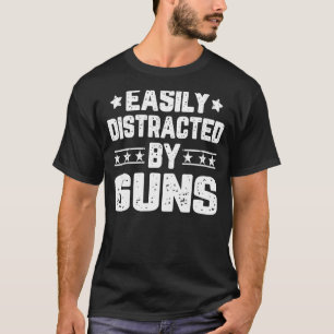 Easily Distracted By Guns Guns T-Shirt