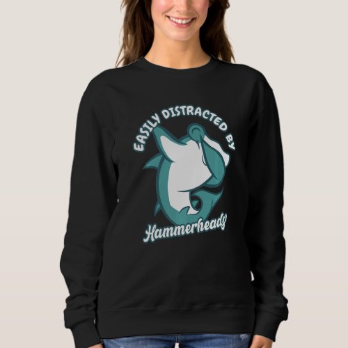 Easily Distracted By Hammerheads Hammerhead Sharks Sweatshirt