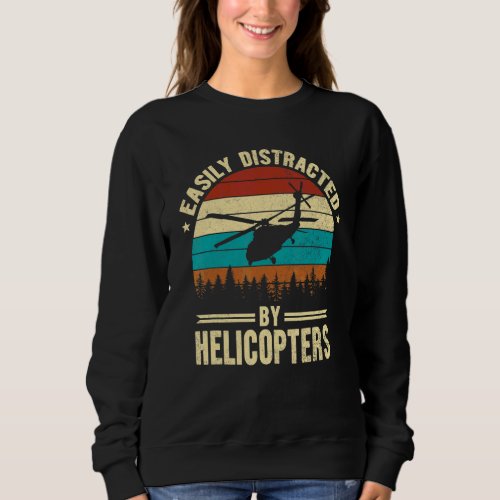 Easily Distracted By Helicopters  Pilot Aviation Sweatshirt