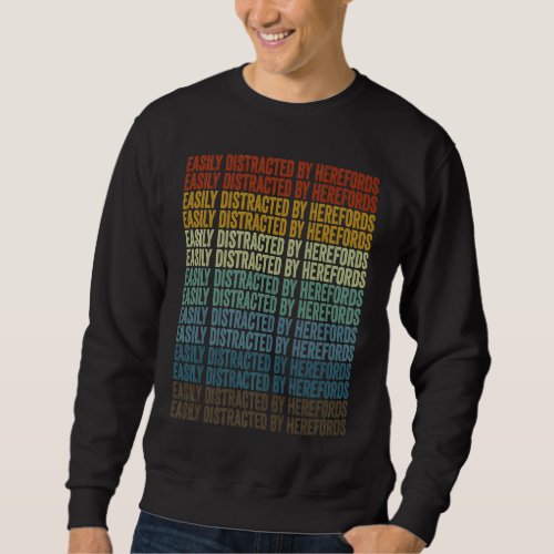Easily Distracted By Herefords Hereford Cow Cattle Sweatshirt