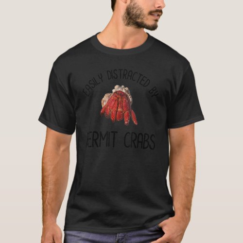 Easily Distracted By Hermit Crabs  Hermit Crab  1 T_Shirt