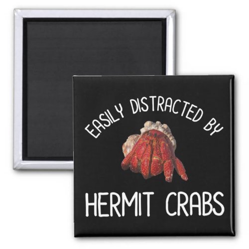 Easily Distracted By Hermit Crabs Magnet