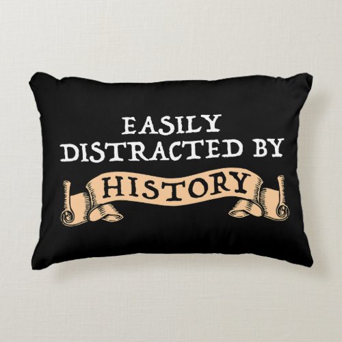 Easily Distracted By History Accent Pillow